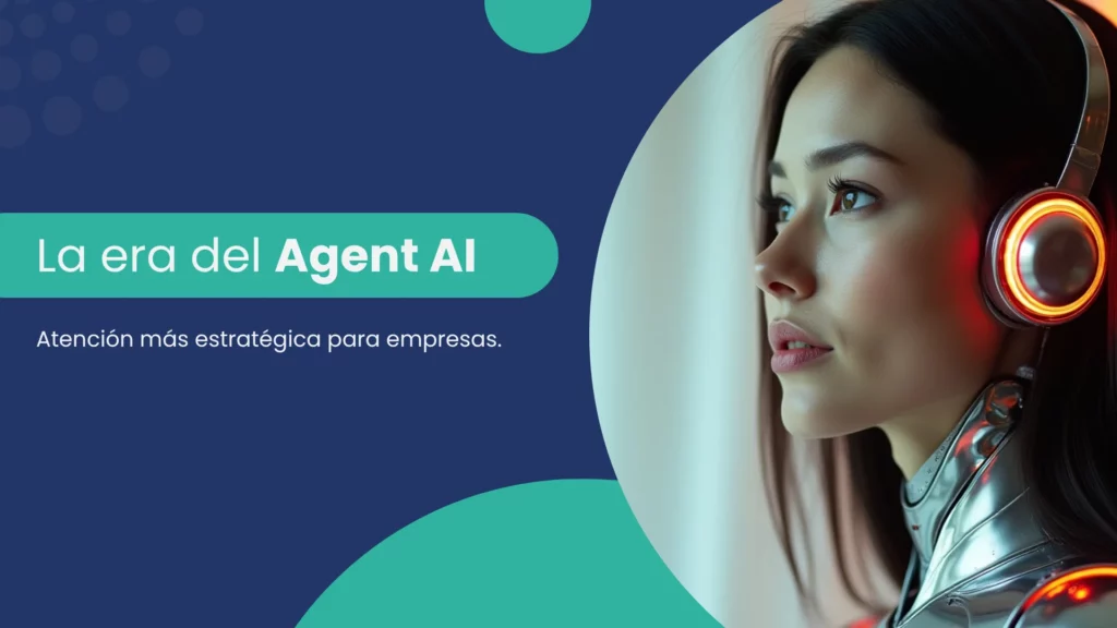 Mujer con audífonos futuristas y apariencia tecnológica, representando un agente de inteligencia artificial (AI Agent), junto al texto “La era del Agent AI: Atención más estratégica para empresas”.